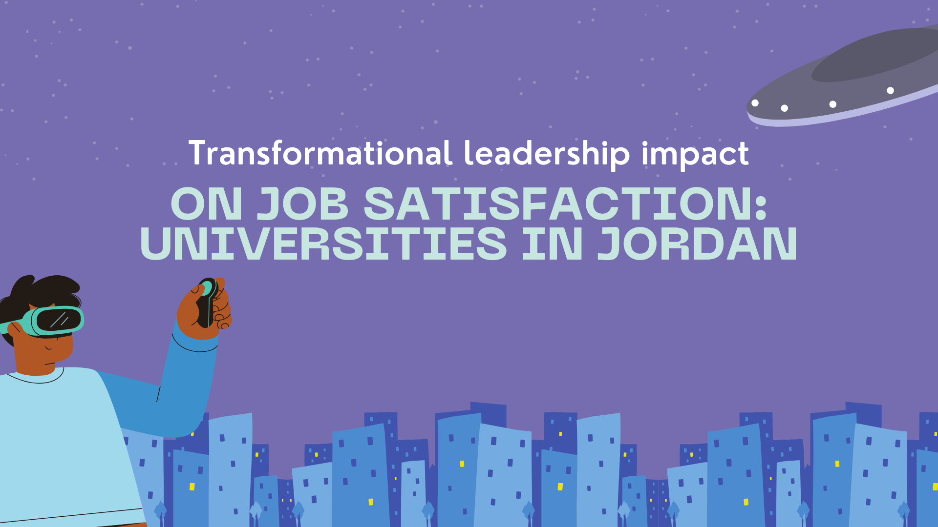 Transformational leadership impact on job satisfaction\ Universities in Jordan